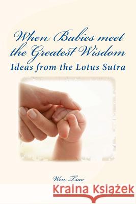 When Babies Meet the Greatest Wisdom: Ideas from the Lotus Sutra Wen Tsao 9781981318674 Createspace Independent Publishing Platform - książka
