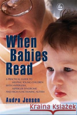 When Babies Read: A Practical Guide to Helping Young Children with Hyperlexia, Asperger Syndrome and High-Functioning Autism Steen Jensen, Peter 9781843108030 Jessica Kingsley Publishers - książka