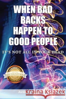When Bad Backs Happen to Good People: It's Not All in Your Head Jordan S. Fersel 9781968491581 Studio of Books LLC - książka