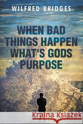 When Bad Things Happen What's God's Purpose Wilfred Bridges 9781969865053 Leavitt Peak Press - książka