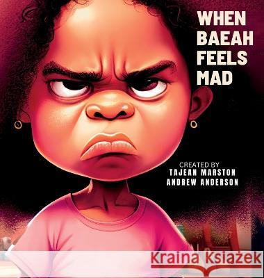 When Baeah Feels Mad: Healthy Ways to Deal with Feelings And Emotions Tajean Marston Andrew Anderson  9781088153109 IngramSpark - książka