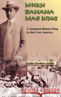 When Banana Was King Leslie Gordon Goffe 9789768202505 Lmh Publishing - książka