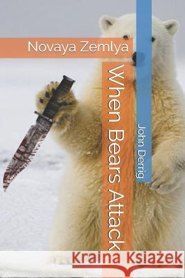 When Bears Attack: Novaya Zemlya John F. Derrig 9781796764451 Independently Published - książka