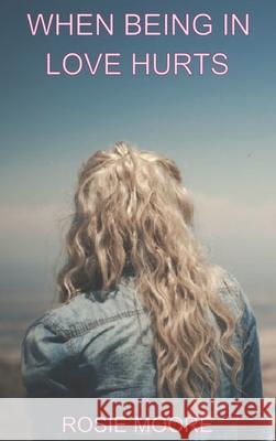 When Being In Love Hurts Rosie Moore 9781088153888 Rosie Moore - książka