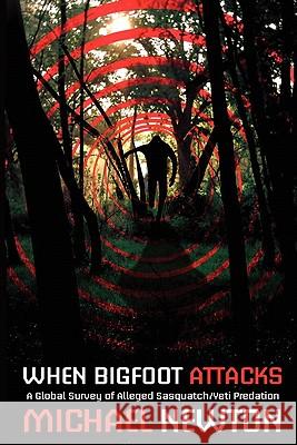 When Bigfoot Attacks Michael Newton 9781905723690 Cfz - książka