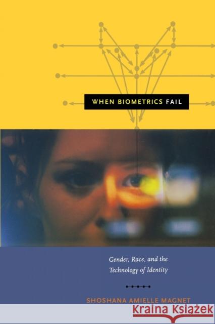 When Biometrics Fail: Gender, Race, and the Technology of Identity Magnet, Shoshana Amielle 9780822351351 Duke University Press - książka