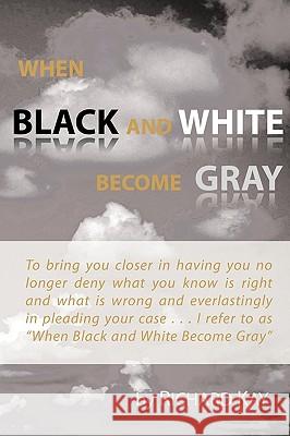 When Black and White Become Gray Richard Kay 9781452001500 Authorhouse - książka