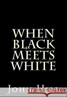 When Black Meets White John Louis Hill 9781461199359 Createspace Independent Publishing Platform - książka
