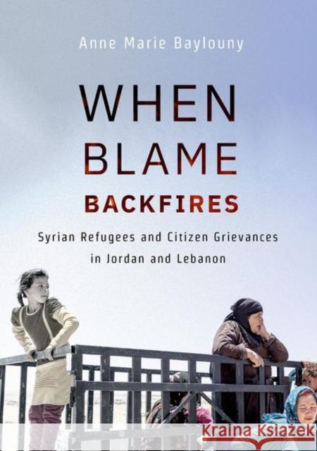 When Blame Backfires: Syrian Refugees and Citizen Grievances in Jordan and Lebanon Anne Marie Baylouny 9781501751516 Cornell University Press - książka