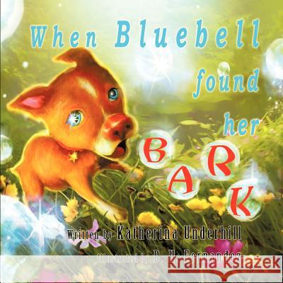 When Bluebell Found Her Bark Katherina Underhill Danny Fernandez  9781609760847 Writers Literary & Publishing Services, Inc - książka