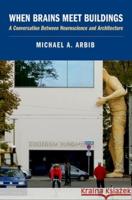 When Brains Meet Buildings Michael A. Arbib 9780190060954 Oxford University Press, USA - książka