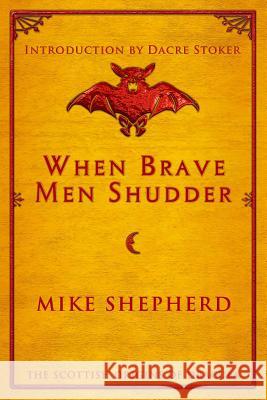 When Brave Men Shudder: The Scottish origins of Dracula Mike Shepherd, Dacre Stoker 9781907954696 Wild Wolf Publishing - książka