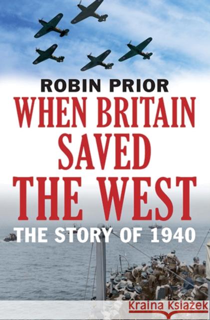 When Britain Saved the West: The Story of 1940 Prior, Robin 9780300226430 John Wiley & Sons - książka