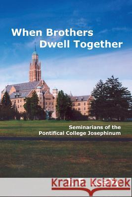 When Brothers Dwell Together: Seminarians of the Pontifical College Josephinum J. F. Leahy 9780692211168 Josephinum Press - książka