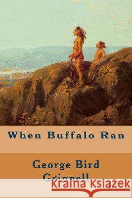 When Buffalo Ran George Bird Grinnell 9781515243632 Createspace - książka