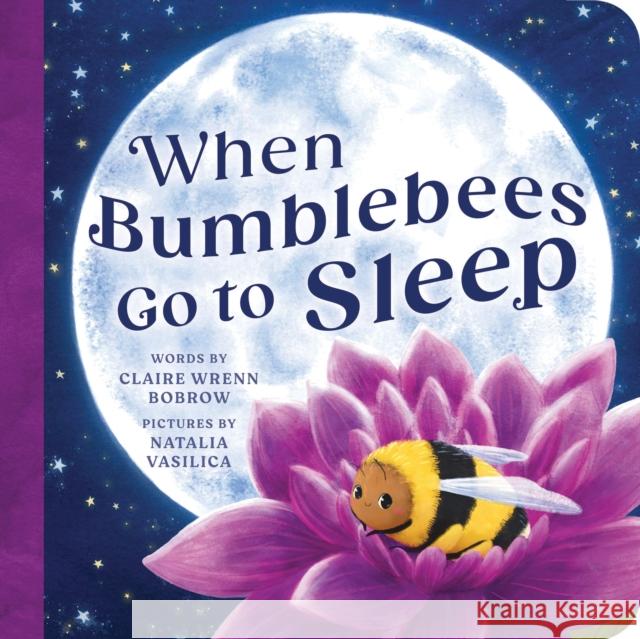 When Bumblebees Go to Sleep Claire Wrenn Bobrow 9781464219320 Sourcebooks Explore - książka