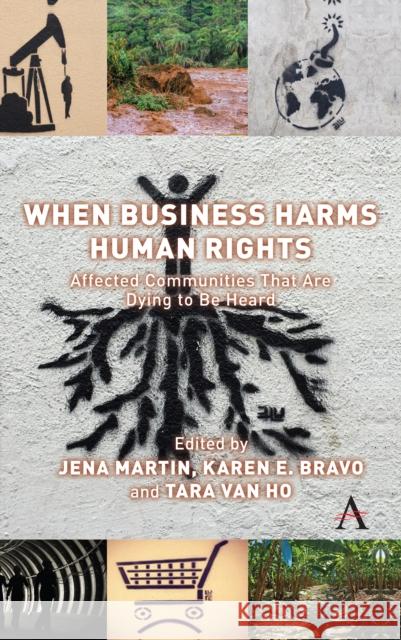 When Business Harms Human Rights: Affected Communities That Are Dying to Be Heard Karen Erica Bravo Jena Martin Tara L. Van Ho 9781785272264 Anthem Press - książka