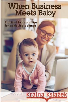 When Business Meets Baby: Practical Tools & Tips for Achieving Balance Rachel Allan   9780995379909 Cark Enterprises Pty Ltd - książka