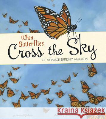 When Butterflies Cross the Sky: The Monarch Butterfly Migration Sharon Katz Cooper Joshua S. Brunet 9781479561001 Picture Window Books - książka