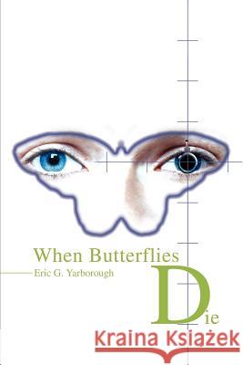 When Butterflies Die Eric Yarborough 9780595245383 Writer's Showcase Press - książka