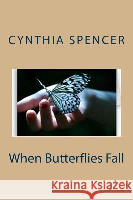When Butterflies Fall Cynthia Spencer 9781536866094 Createspace Independent Publishing Platform - książka