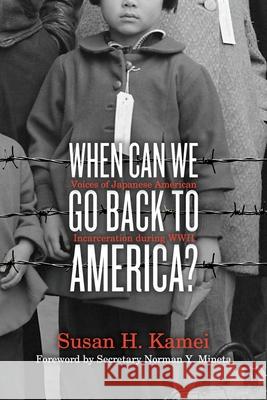 When Can We Go Back to America?: Voices of Japanese American Incarceration During WWII Susan H. Kamei Norman Y. Mineta 9781481401456 Simon & Schuster Books for Young Readers - książka