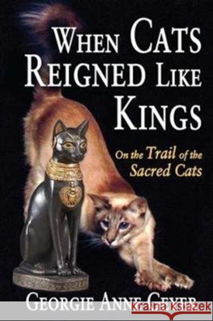 When Cats Reigned Like Kings: On the Trail of the Sacred Cats Georgie Anne Geyer 9781138540484 Routledge - książka