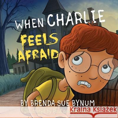 When Charlie Feels Afraid Brenda Sue Bynum Paul Gully Dee Gully 9781953114167 Brenda Sue Bynum - książka