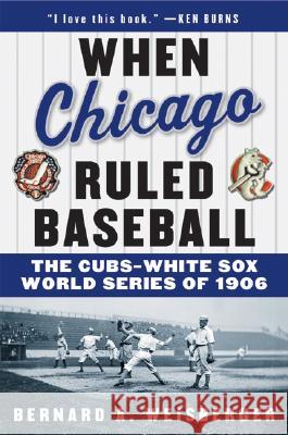 When Chicago Ruled Baseball: The Cubs-White Sox World Series of 1906 Bernard A. Weisberger 9780060592370 Harper Paperbacks - książka