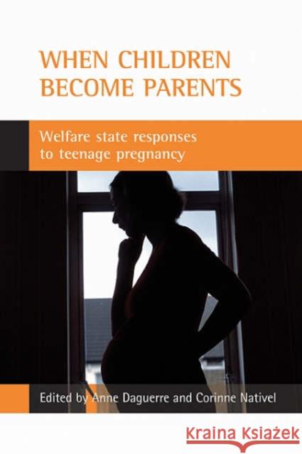 When Children Become Parents: Welfare State Responses to Teenage Pregnancy Anne Daguerre Corinne Nativel 9781861346780 Policy Press - książka