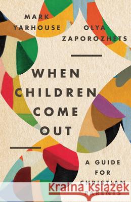 When Children Come Out - A Guide for Christian Parents Mark A. Yarhouse Olya Zaporozhets 9781514000083 IVP Academic - książka