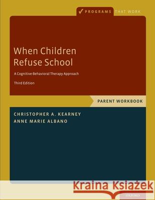 When Children Refuse School: Parent Workbook Christopher a. Kearney Anne Marie Albano 9780190604080 Oxford University Press, USA - książka