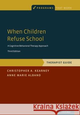 When Children Refuse School: Therapist Guide Christopher a. Kearney Anne Marie Albano 9780190604059 Oxford University Press, USA - książka