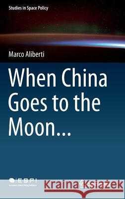 When China Goes to the Moon... Marco Aliberti 9783319194721 Springer - książka
