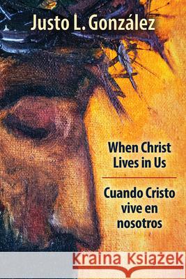 When Christ Lives in Us: Cuando Cristo Vive En Nosotros Gonzalez, Justo L. 9781501899744 Abingdon Press - książka