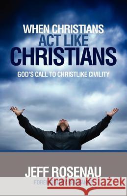 When Christians ACT Like Christians Jeffery (Jeff) Lee Rosenau 9780971772229 Accountability Ministries - książka