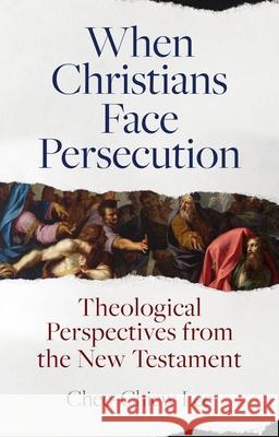 When Christians Face Persecution: Theological Perspectives from the New Testament Chee-Chiew Lee 9781789742688 Apollos - książka