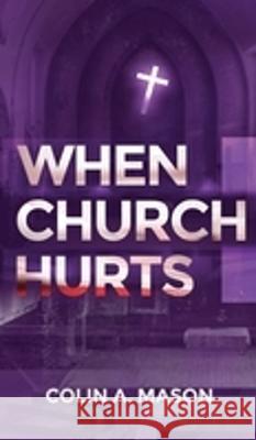 When Church Hurts Colin A. Mason Christian Book Editor White Magic Studios 9781915492685 Maple Publishers - książka