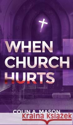 When Church Hurts Colin A. Mason Christian Book Editor White Magic Studios 9781915492692 Maple Publishers - książka