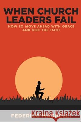 When Church Leaders Fail: How to Move Ahead with Grace and Keep the Faith Federico Magnelli 9780578749914 Biblical Education LLC - książka