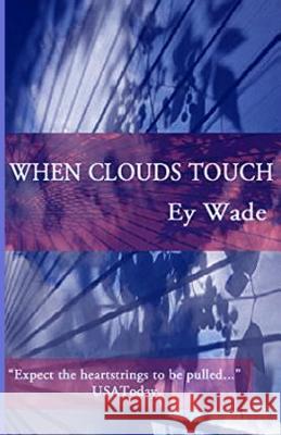 When Clouds Touch Ey Wade 9781530742806 Createspace Independent Publishing Platform - książka