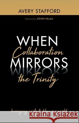 When Collaboration Mirrors the Trinity Avery Stafford Kevin Palau 9781666710656 Wipf & Stock Publishers - książka