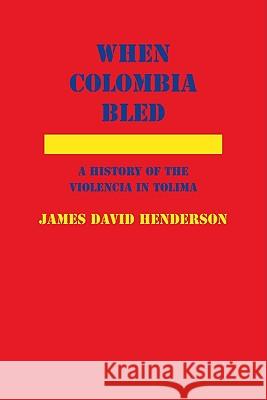 When Colombia Bled: A History of the Violencia in Tolima Henderson, James David 9780817356194 University Alabama Press - książka