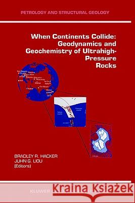 When Continents Collide: Geodynamics and Geochemistry of Ultrahigh-Pressure Rocks Bradley R. Hacker Juhn G. Liou B. Hacker 9780412824203 Kluwer Academic Publishers - książka