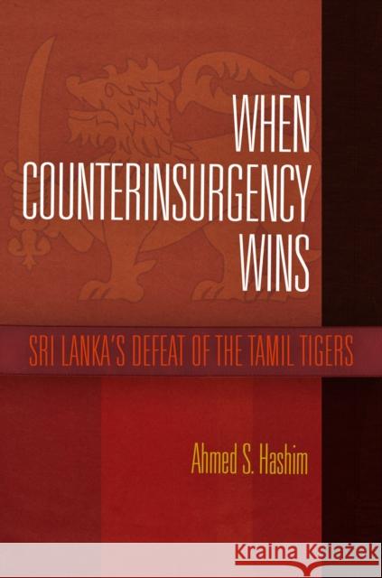 When Counterinsurgency Wins: Sri Lanka's Defeat of the Tamil Tigers Ahmed S Hashim 9780812244526  - książka