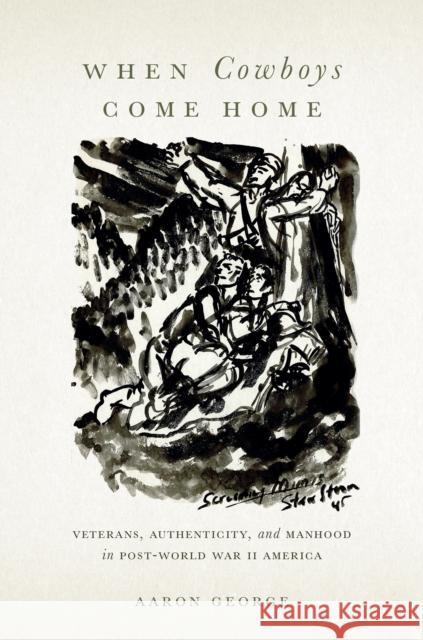 When Cowboys Come Home: Veterans, Authenticity, and Manhood in Post-World War II America Aaron George 9781978821576 Rutgers University Press - książka