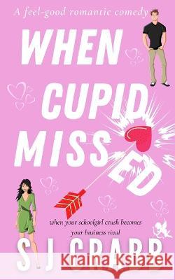 When Cupid Missed: A feel-good romantic comedy S J Crabb   9798376124185 Independently Published - książka
