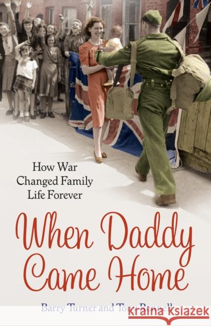 When Daddy Came Home : How War Changed Family Life Forever Barry Turner 9780099591474 ARROW - książka