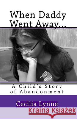 When Daddy Went Away...: A Child's Story of Abandonment Cecilia Lynne 9781448678433 Createspace - książka