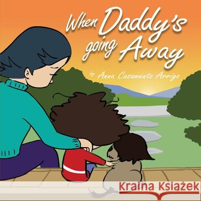 When Daddy's Going Away Anna Casamento Arrigo 9781950972968 Fifth Pillar Books - książka